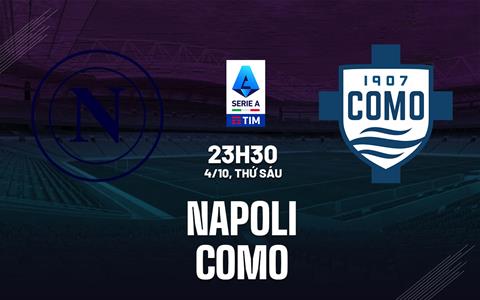 Nhận định Napoli vs Como (23h30 ngày 4/10): Bảo vệ ngôi đầu