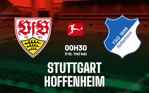 Nhận định bóng đá Stuttgart vs Hoffenheim 0h30 ngày 7/10 (Bundesliga 2024/25)