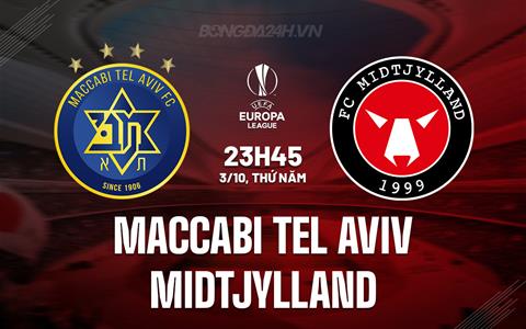 Nhận định Maccabi Tel Aviv vs Midtjylland 23h45 ngày 3/10 (Europa League 2024/25)