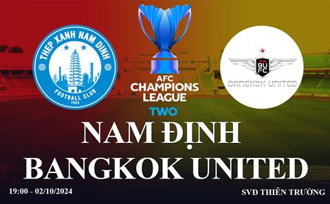 Nam Định vs Bangkok United link xem trực tiếp AFC Champions League Two hôm nay