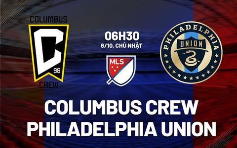 Nhận định Columbus Crew vs Philadelphia Union 6h30 ngày 6/10 (Nhà nghề Mỹ 2024)