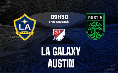 Nhận định bóng đá LA Galaxy vs Austin 9h30 ngày 6/10 (Nhà nghề Mỹ 2024)