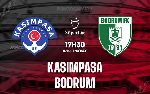 Nhận định Kasimpasa vs Bodrum 17h30 ngày 5/10 (VĐQG Thổ Nhĩ Kỳ 2024/25)