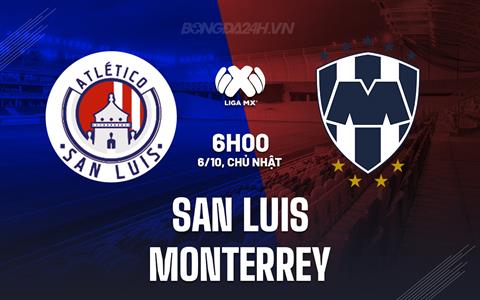 Nhận định San Luis vs Monterrey 6h00 ngày 6/10 (VĐQG Mexico 2024/25