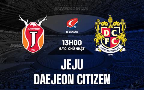 Nhận định Jeju vs Daejeon Citizen 13h00 ngày 6/10 (VĐQG Hàn Quốc 2024)