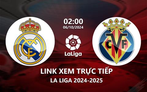 Link xem Real Madrid vs Villarreal 2h00 ngày 6/10 trên kênh nào?