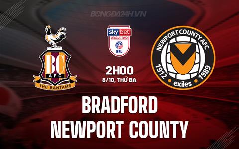 Nhận định Bradford vs Newport County 2h00 ngày 8/10 (Hạng 4 Anh 2024/25)