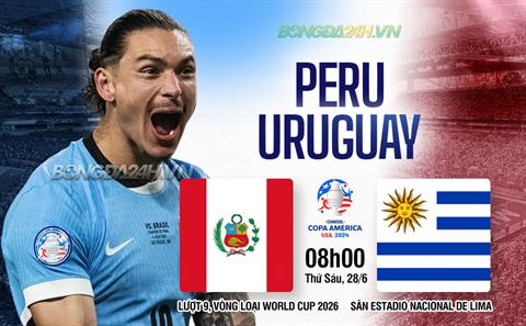 Nhận định Peru vs Uruguay 08h30 ngày 12/10 (Vòng loại World Cup 2026)