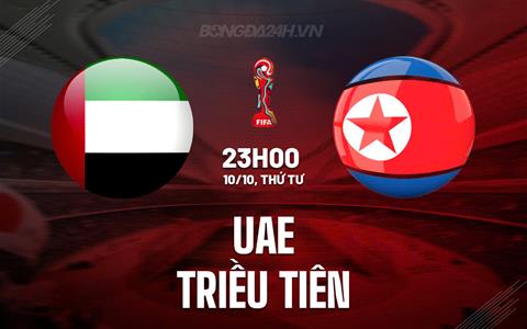 Nhận định UAE vs Triều Tiên 23h00 ngày 10/10 (Vòng loại World Cup 2026)