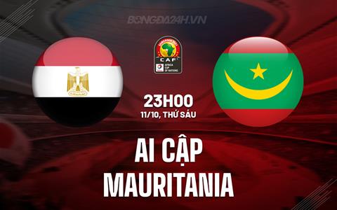 Nhận định Ai Cập vs Mauritania 23h00 ngày 11/10 (Vòng loại CAN 2025)
