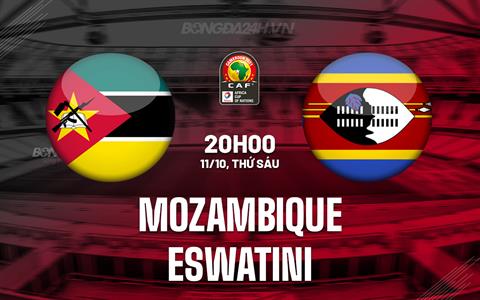 Nhận định Mozambique vs Eswatini 20h00 ngày 11/10 (Vòng loại CAN 2025)