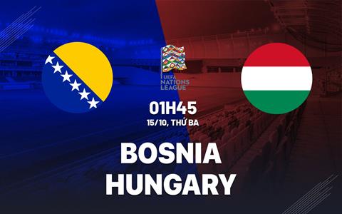 Nhận định Bosnia vs Hungary (01h45 ngày 15/10): Giành giật vé trụ hạng