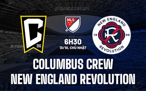 Nhận định Columbus Crew vs New England Revolution 6h30 ngày 13/10 (Nhà nghề Mỹ 2024)