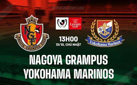 Nhận định Nagoya Grampus vs Yokohama Marinos 13h00 ngày 13/10 (Cúp Liên đoàn Nhật Bản 2024)