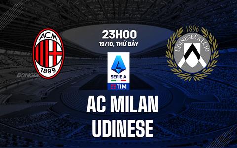 Nhận định AC Milan vs Udinese (23h00 ngày 19/10): Chen vào top 4