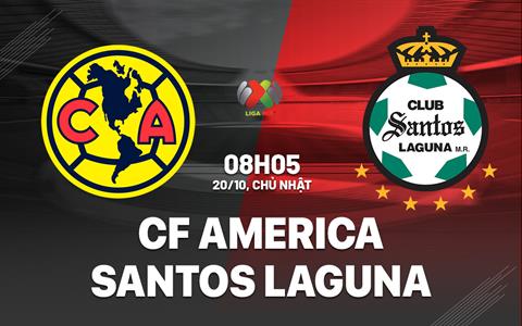 Nhận định Club America vs Santos Laguna 8h05 ngày 20/10 (VĐQG Mexico 2024/25)