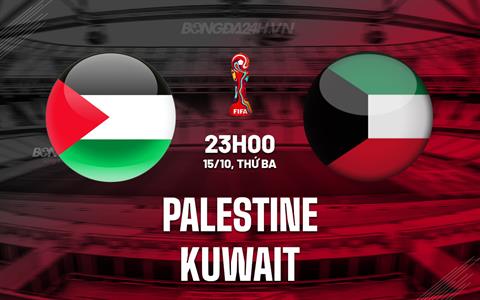 Nhận định Palestine vs Kuwait 23h00 ngày 15/10 (Vòng loại World Cup 2026)