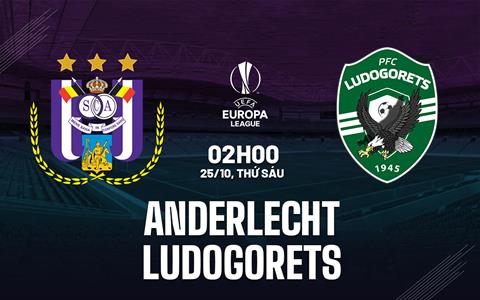 Nhận định Anderlecht vs Ludogorets 2h00 ngày 25/10 (Europa League 2024/25)