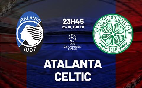 Nhận định Atalanta vs Celtic (23h45 ngày 23/10): Thêm một thất bại