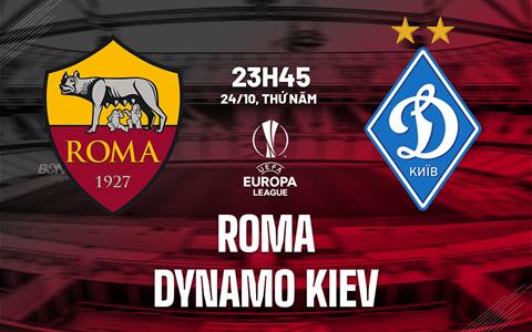 Nhận định Roma vs Dynamo Kiev (23h45 ngày 24/10): Vượt khó được không?