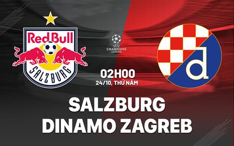 Nhận định Salzburg vs Dinamo Zagreb 2h00 ngày 24/10 (Champions League 2024/25)