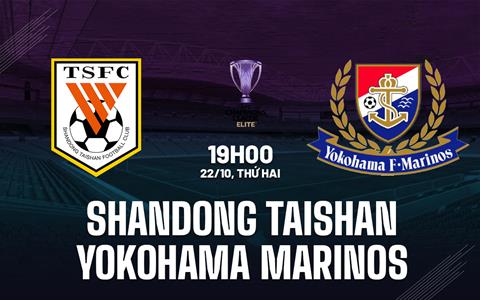 Nhận định Shandong Taishan vs Yokohama Marinos 19h00 ngày 22/10 (AFC Champions League Elite 2024/25)
