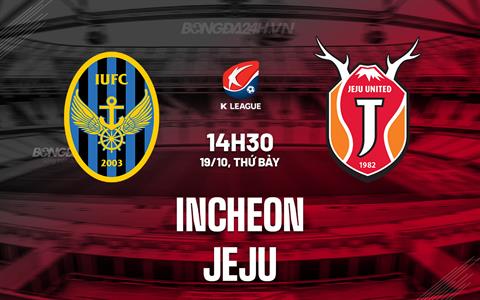 Nhận định Incheon vs Jeju 14h30 ngày 19/10 (VĐQG Hàn Quốc 2024)