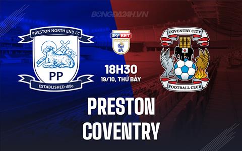 Nhận định Preston vs Coventry 18h30 ngày 19/10 (Hạng nhất Anh 2024/25)