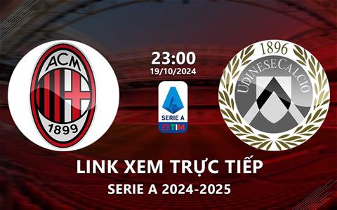 Xem trực tiếp AC Milan vs Udinese 23h00 hôm nay 19/10/2024