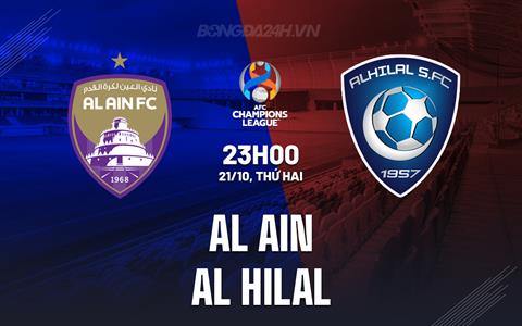 Nhận định Al Ain vs Al Hilal 23h00 ngày 21/10 (AFC Champions League Elite 2024/25)