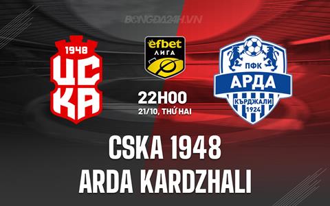 Nhận định CSKA 1948 vs Arda Kardzhali 22h00 ngày 21/10 (VĐQG Bulgaria 2024/25)