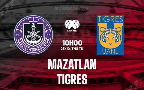 Nhận định Mazatlan vs Tigres 10h00 ngày 23/10 (VĐQG Mexico 2024/25)