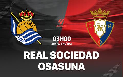 Nhận định Sociedad vs Osasuna (03h00 ngày 28/10): Nỗ lực vượt khó