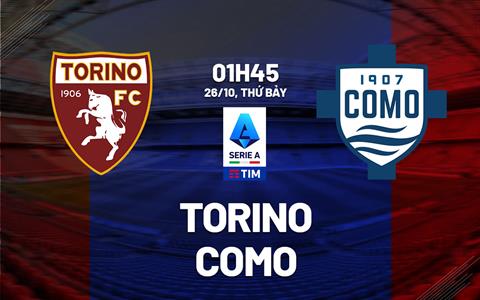 Nhận định Torino vs Como (01h45 ngày 26/10): Chặn chuỗi thất bại