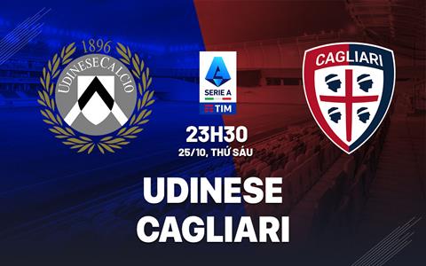 Nhận định Udinese vs Cagliari (23h30 ngày 25/10): Phong độ trái ngược