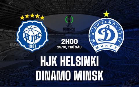 Nhận định HJK Helsinki vs Dinamo Minsk 2h00 ngày 25/10 (Conference League 2024/25)