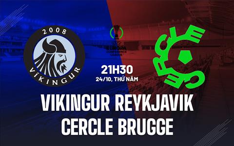 Nhận định Vikingur Reykjavik vs Cercle Brugge 21h30 ngày 24/10 (Conference League 2024/25)