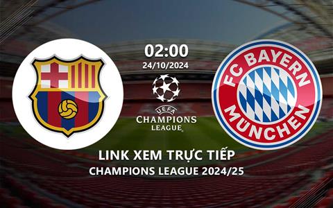 Xem Barca vs Bayern 2h00 ngày 24/10/2024 trên TV360