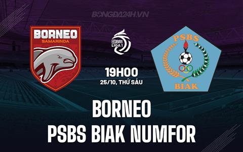 Nhận định Borneo vs PSBS Biak Numfor 19h00 ngày 25/10 (VĐQG Indonesia 2024/25)