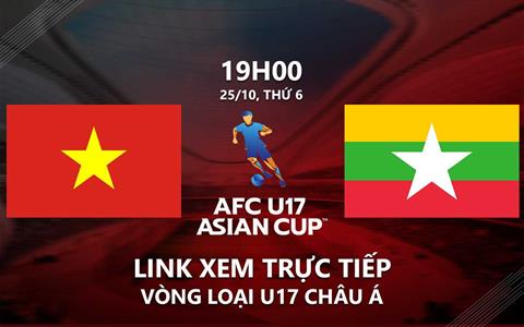 Trực tiếp Việt Nam vs Myanmar link xem youtube U17 Châu Á 2024