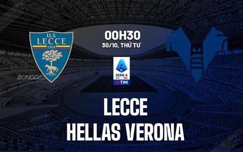 Nhận định Lecce vs Hellas Verona (00h30 ngày 30/10): Khó chặn chuỗi thua