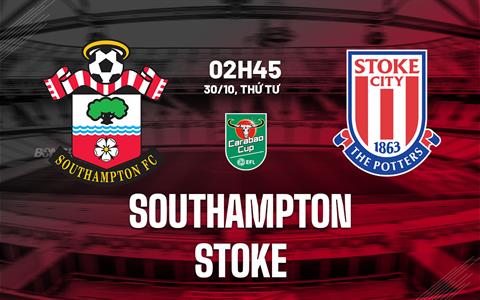 Nhận định Southampton vs Stoke City (02h45 ngày 30/10): Tìm vé tứ kết
