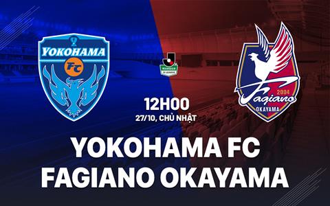 Nhận định Yokohama FC vs Fagiano Okayama 12h00 ngày 27/10 (Hạng 2 Nhật Bản 2024)