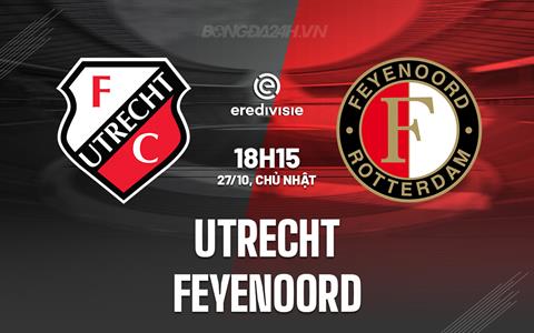 Nhận định Utrecht vs Feyenoord 18h15 ngày 27/10 (VĐQG Hà Lan 2024/25)