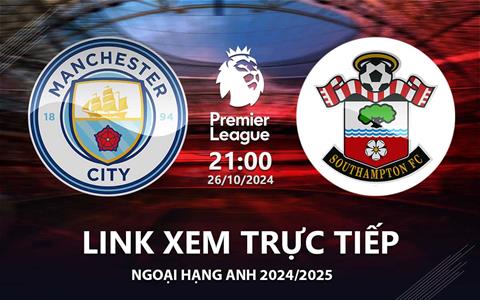 Man City vs Southampton link xem trực tiếp Ngoại Hạng Anh 2024/25