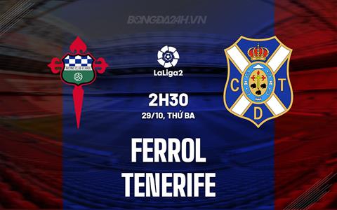 Nhận định Ferrol vs Tenerife 2h30 ngày 29/10 (Hạng 2 Tây Ban Nha 2024/25)