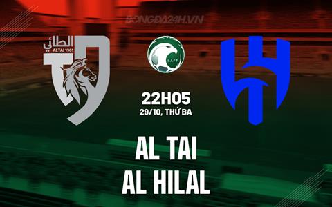 Nhận định Al Tai vs Al Hilal 22h05 ngày 29/10 (King’s Cup Saudi Arabia 2024/25)