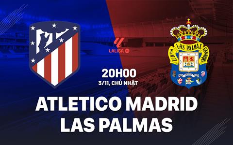 Nhận định Atletico Madrid vs Las Palmas (20h00 ngày 3/11): Tận dụng sân nhà