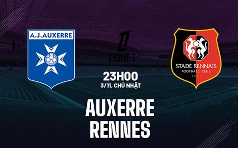 Nhận định bóng đá Auxerre vs Rennes 23h00 ngày 3/11 (Ligue 1 2024/25)