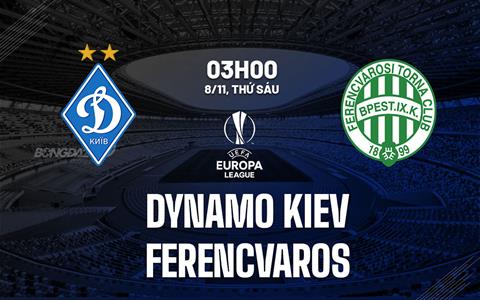 Nhận định Dinamo Kiev vs Ferencvarosi 3h00 ngày 8/11 (Europa League 2024/25)